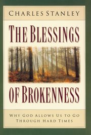 The blessings of brokenness : why God allows us to go through hard times cover image