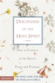 Disciplines of the holy spirit : how to connect to the spirit's power and presence cover image