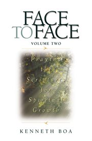 Face to face : praying the scriptures for spiritual growth. [Volume 2] cover image