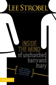 Inside the mind of unchurched Harry & Mary : how to reach friends and family who avoid God and the church cover image