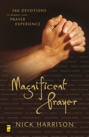 Magnificent prayer : 366 devotions to deepen your prayer experience cover image