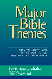 Major Bible themes : 52 vital doctrines of the scriptures simplified and explained cover image