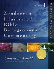 Zondervan illustrated Bible backgrounds commentary. Volume 1, Matthew, Mark, Luke cover image
