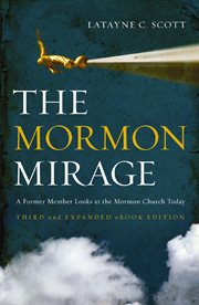 The Mormon mirage : a former Mormon looks at the Mormon Church today cover image