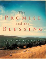 The promise and the blessing : a historical survey of the Old and New Testaments cover image