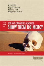 Show them no mercy : 4 views on God and Canaanite genocide cover image