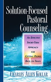Solution-focused pastoral counseling. An Effective short-term Approach for Getting People Back on Track cover image