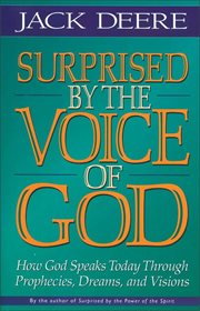 Surprised by the voice of God : how God speaks today through prophecies, dreams, and visions cover image