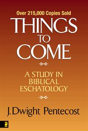 Things to come : a study in biblical eschatology cover image