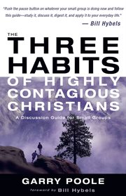 The three habits of highly contagious christians. A Discussion Guide for Small Groups cover image