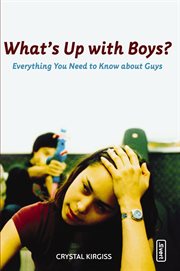 What's up with boys?. Everything You Need to Know about Guys cover image