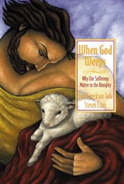 When God weeps : why our sufferings matter to the Almighty cover image
