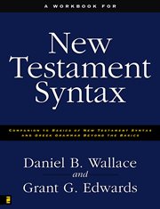 A workbook for new testament syntax : companion to basics of new testament syntax and greek grammar beyond the basics cover image
