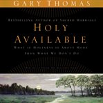 Holy available: what if holiness is about more than what we don't do? cover image