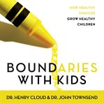 Boundaries with kids : how healthy choices grow healthy children cover image