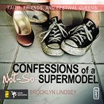 Confessions of a not-so-supermodel: faith, friends, and festival queens cover image
