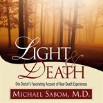 Light & death: one doctor's fascinating account of near-death experiences cover image