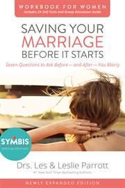 Saving your marriage before it starts : seven questions to ask before-- and after-- you marry. Workbook for women cover image