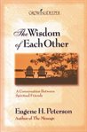 The wisdom of each other: a conversation between spiritual friends cover image