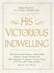 His Victorious Indwelling : Daily Devotions for a Deeper Christian Life cover image