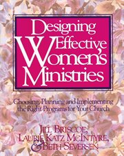 Designing effective women's ministries. Choosing, Planning, and Implementing the Right Programs for Your Church cover image
