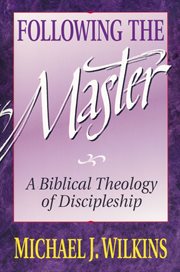 Following the Master : biblical theology of discipleship cover image
