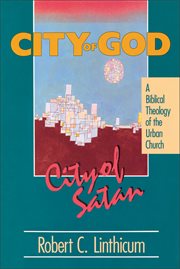 City of god, city of satan : a biblical theology of the urban city cover image