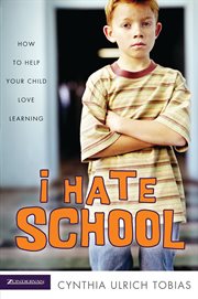 I hate school : how to help your child love learning cover image