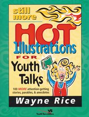 Still more hot illustrations for youth talks. 100 More Attention-Getting Stories, Parables, and Anecdotes cover image