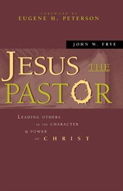 Jesus the pastor. Leading Others in the Character and Power of Christ cover image
