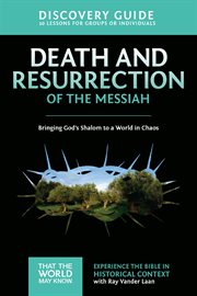 Death And Resurrection Of The Messiah Discovery Guide : Bringing God's Shalom To A World In Chaos cover image