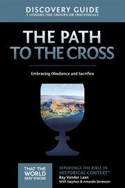 The Path To The Cross Discovery Guide : Embracing Obedience And Sacrifice cover image