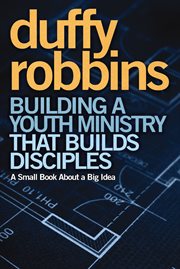 Building a youth ministry that builds disciples : a small book about a big idea cover image