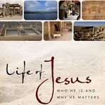 Life of Jesus: who he is and why he matters cover image