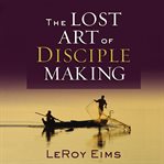 The lost art of disciple making cover image