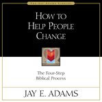 How to help people change : the four-step Biblical process cover image