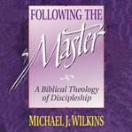 Following the Master : discipleship in the steps of Jesus cover image