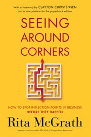 Seeing around corners : how to spot inflection points in business before they happen cover image