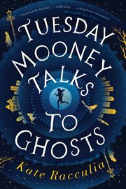 Tuesday Mooney talks to ghosts : an adventure cover image