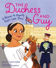 The duchess and Guy : a rescue-to-royalty puppy love story cover image