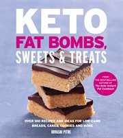 Keto fat bombs, sweets & treats : over 100 recipes and ideas for low-carb breads, cakes, cookies and more cover image