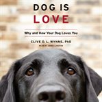 Dog is love : why and how your dog loves you cover image