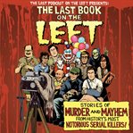 The last book on the left : stories of murder and mayhem from history's most notorious serial killers cover image