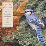 Saving Jemima : life and love with a hard-luck jay cover image