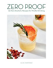 Zero proof cocktails : 90 non-alcoholic recipes for mindful drinking cover image
