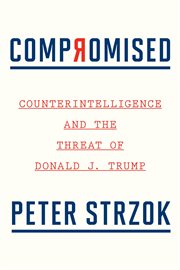 Compromised : counterintelligence and the threat of Donald J. Trump cover image