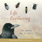 Life Everlasting : The Animal Way of Death cover image