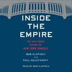 Inside the empire : the true power behind the New York Yankees cover image