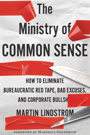 The ministry of common sense : how to eliminate bureaucratic red tape, bad excuses, and corporate BS cover image
