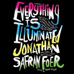 Everything is illuminated : a novel cover image